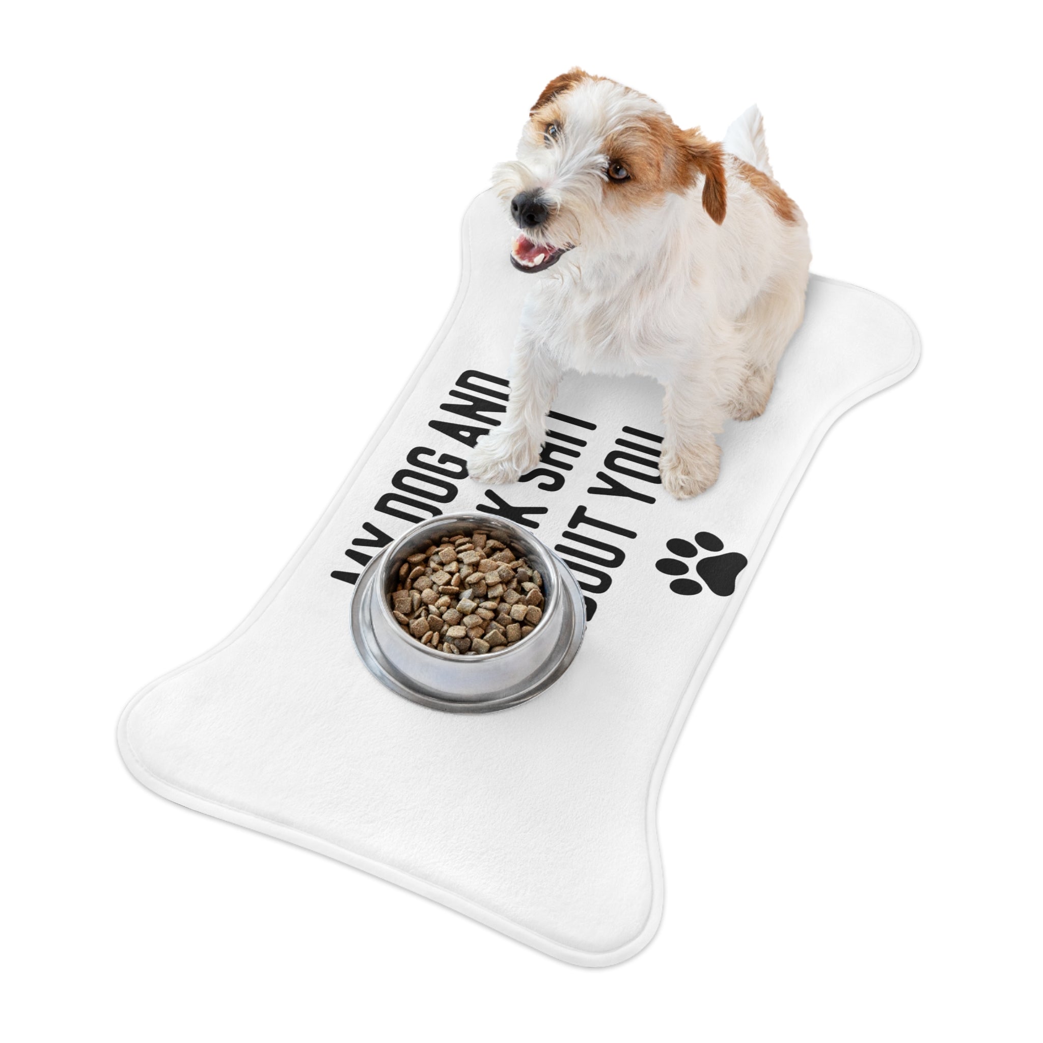 My Dog And I Talk Shit About You Dog Feeding Mat