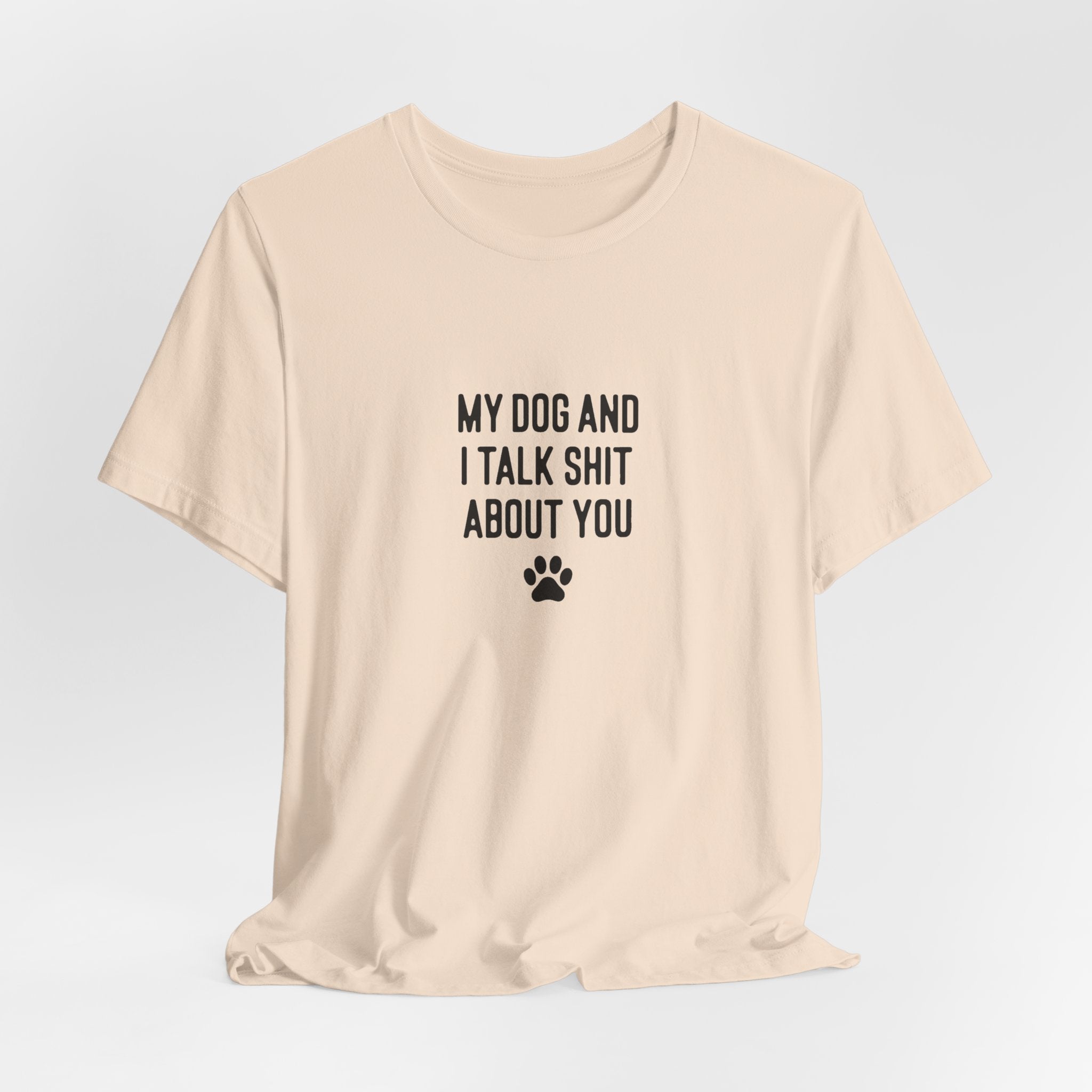 My Dog And I Talk Shit About You