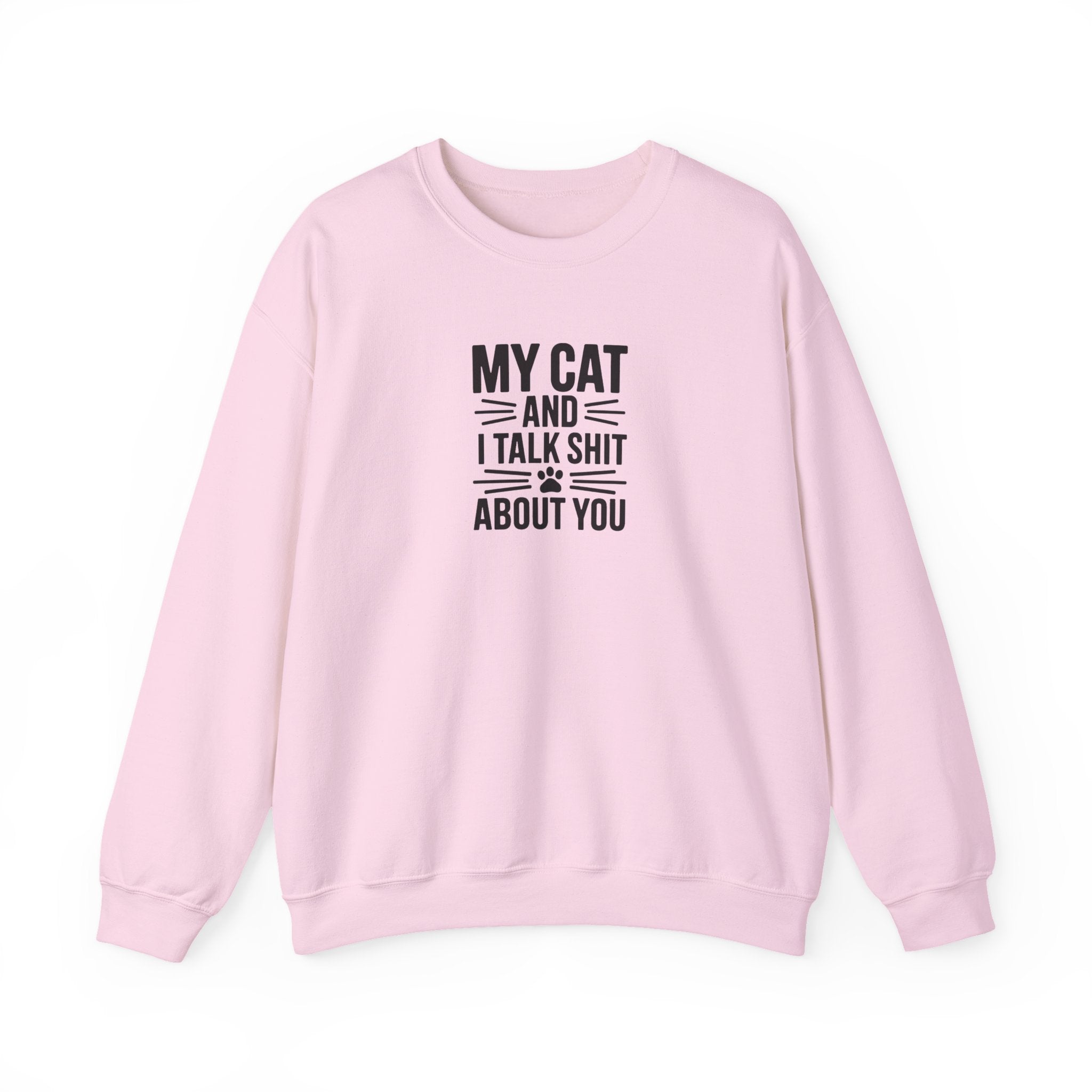 My Cat And I Talk Shit About You Sweatshirt