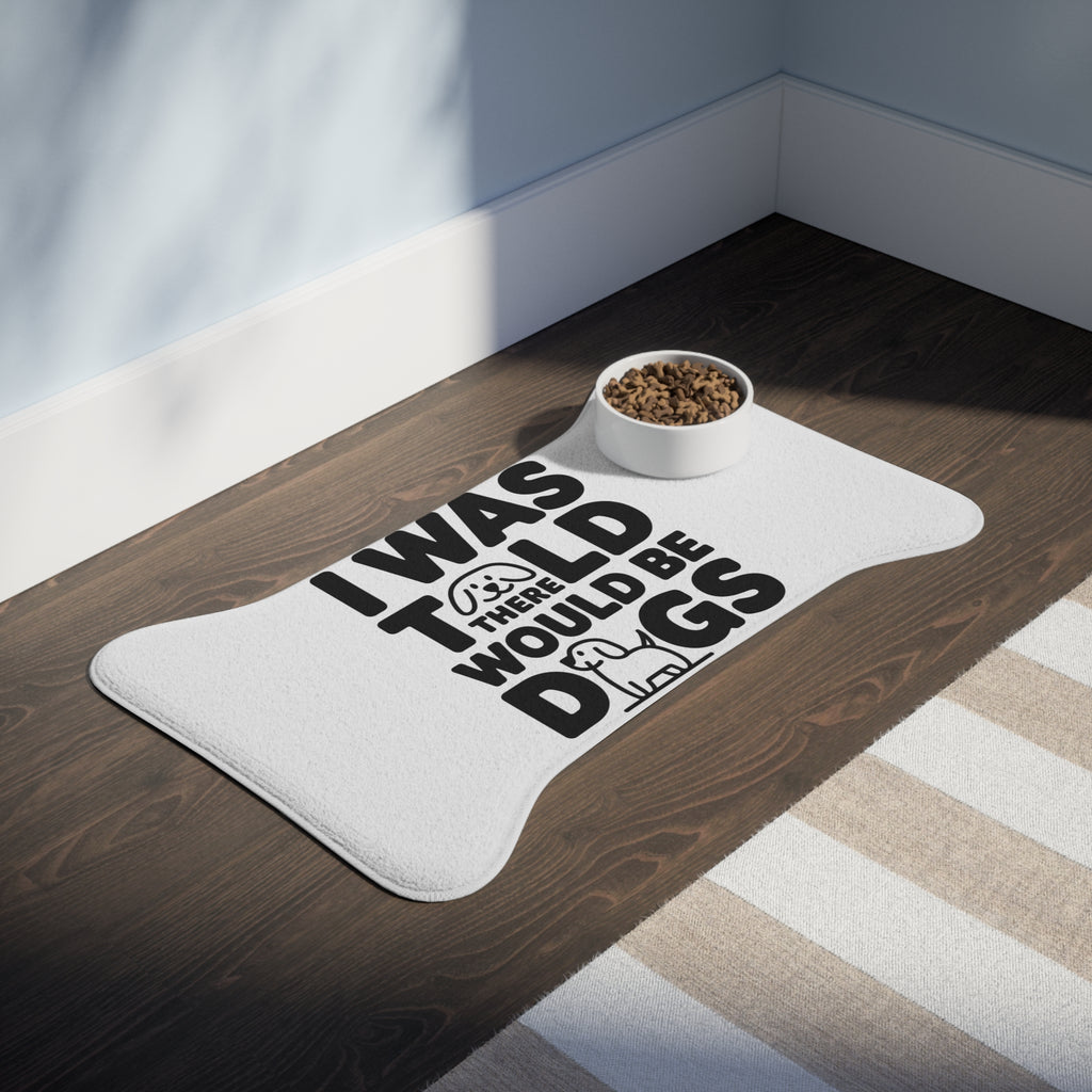 I Was Told There Would Be Dogs Dog Feeding Mat