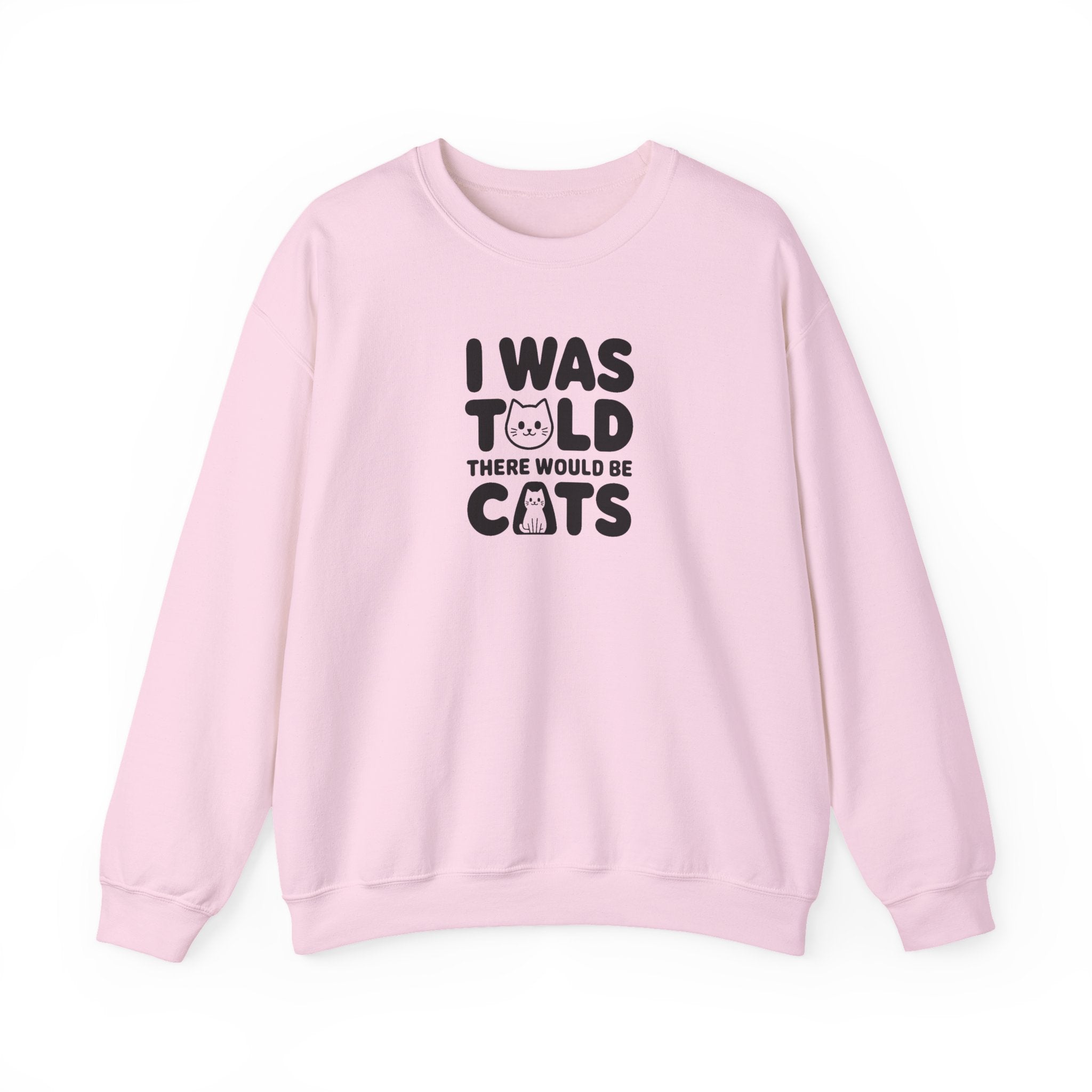 I Was Told There Would Be Cats Sweatshirt