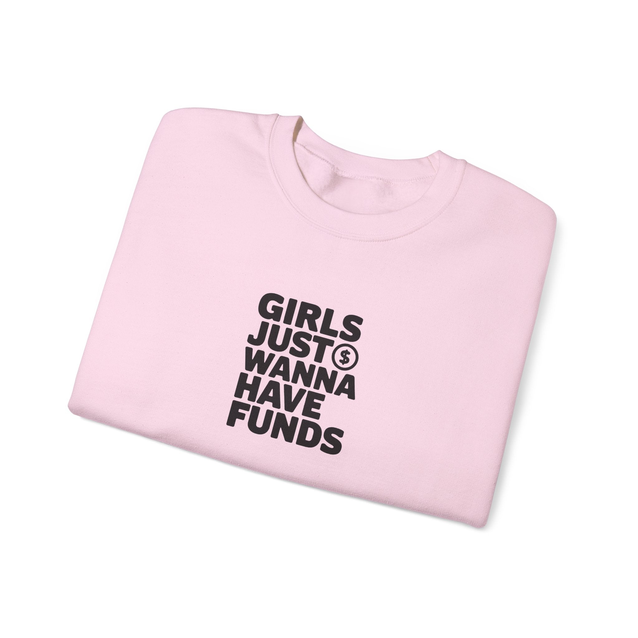 Girls Just Wanna Have Funds Sweatshirt