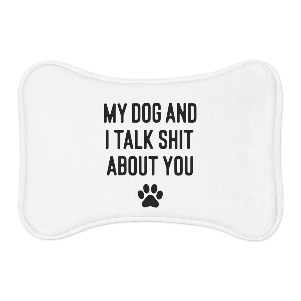 My Dog And I Talk Shit About You Dog Feeding Mat