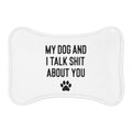 My Dog And I Talk Shit About You Dog Feeding Mat