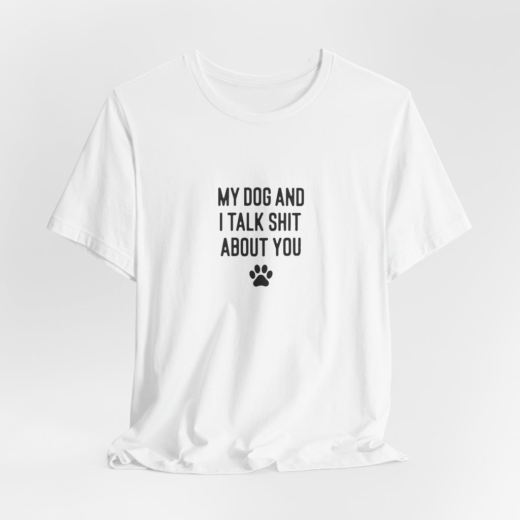 My Dog And I Talk Shit About You