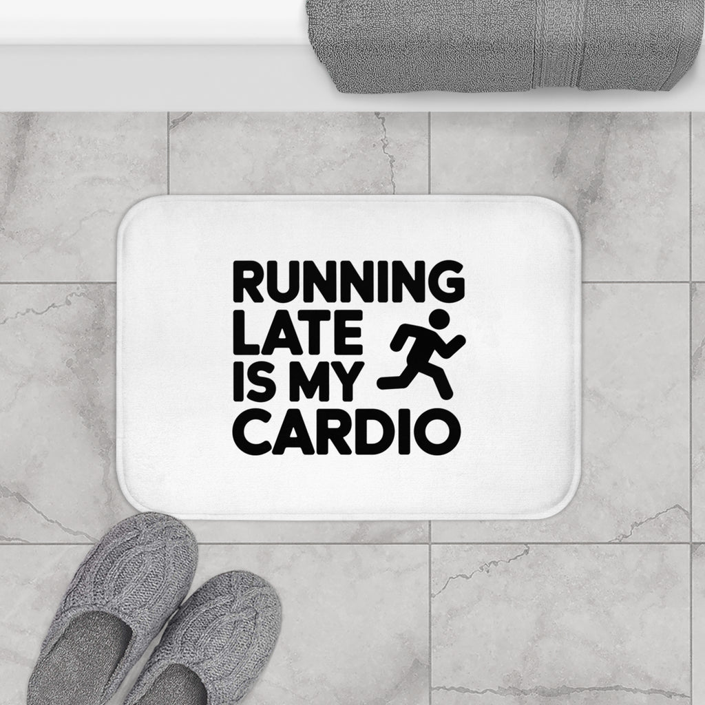 Running Late Is My Cardio Bath Mat