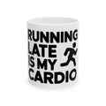 Running Late Is My Cardio Mug