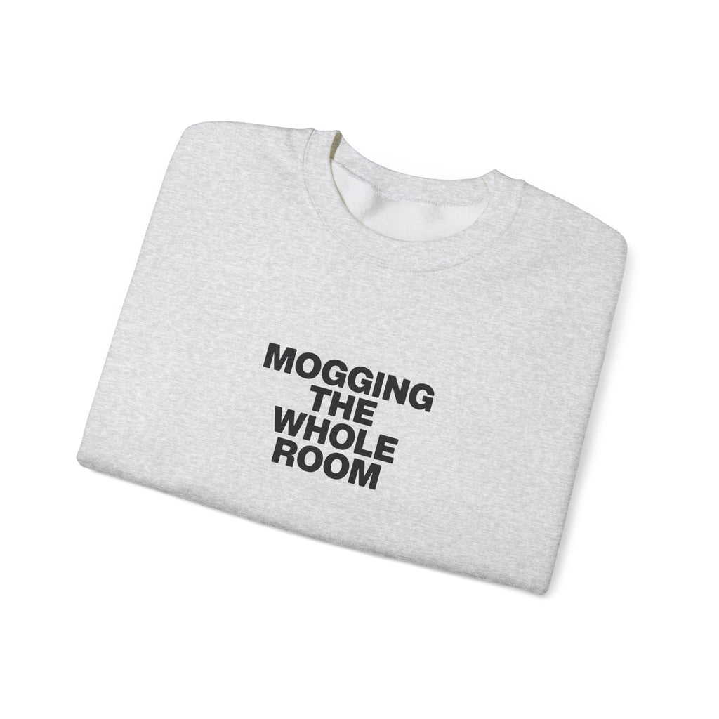 Mogging The Whole Room Sweatshirt