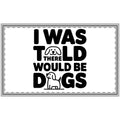 I Was Told There Would Be Dogs Polyester Doormat