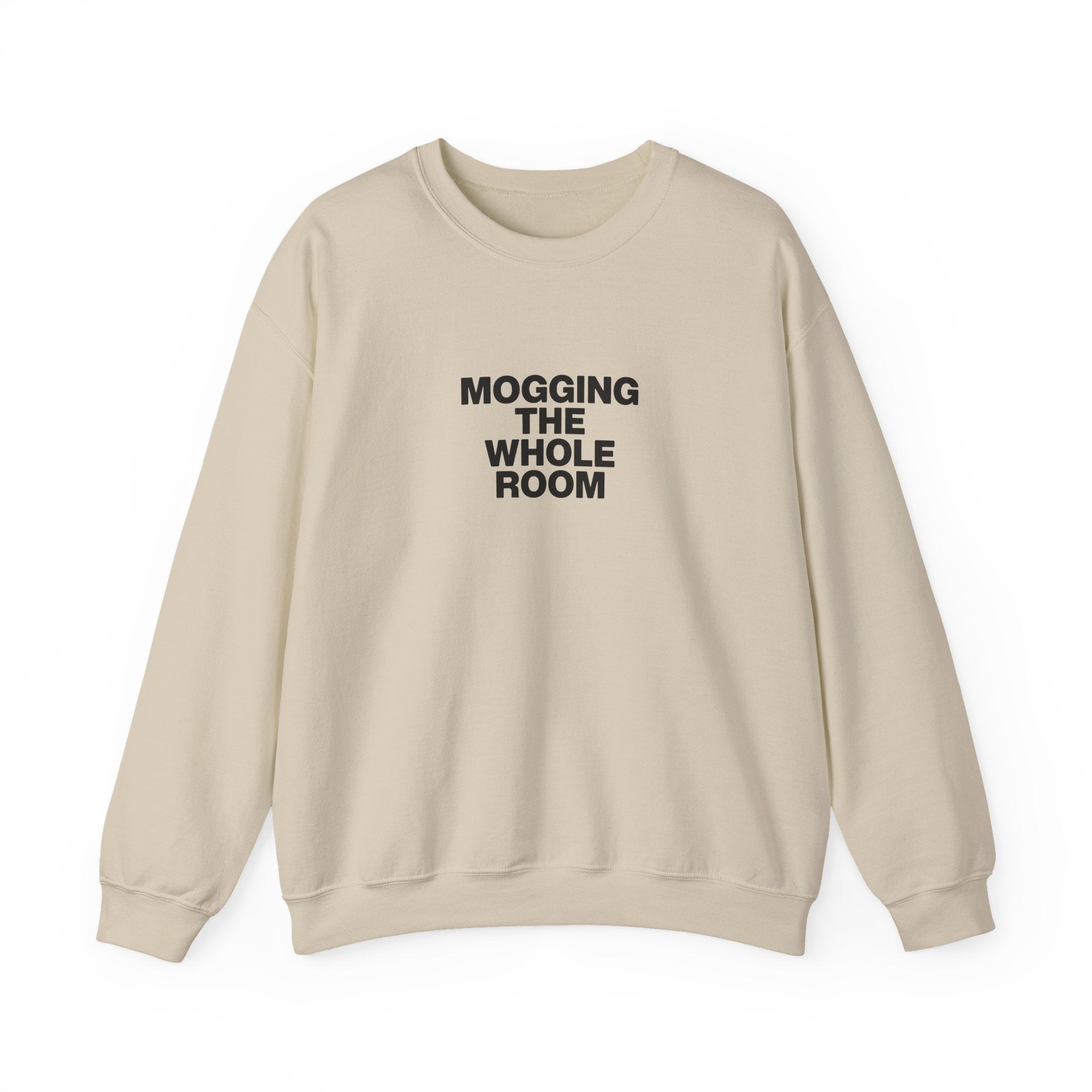 Mogging The Whole Room Sweatshirt