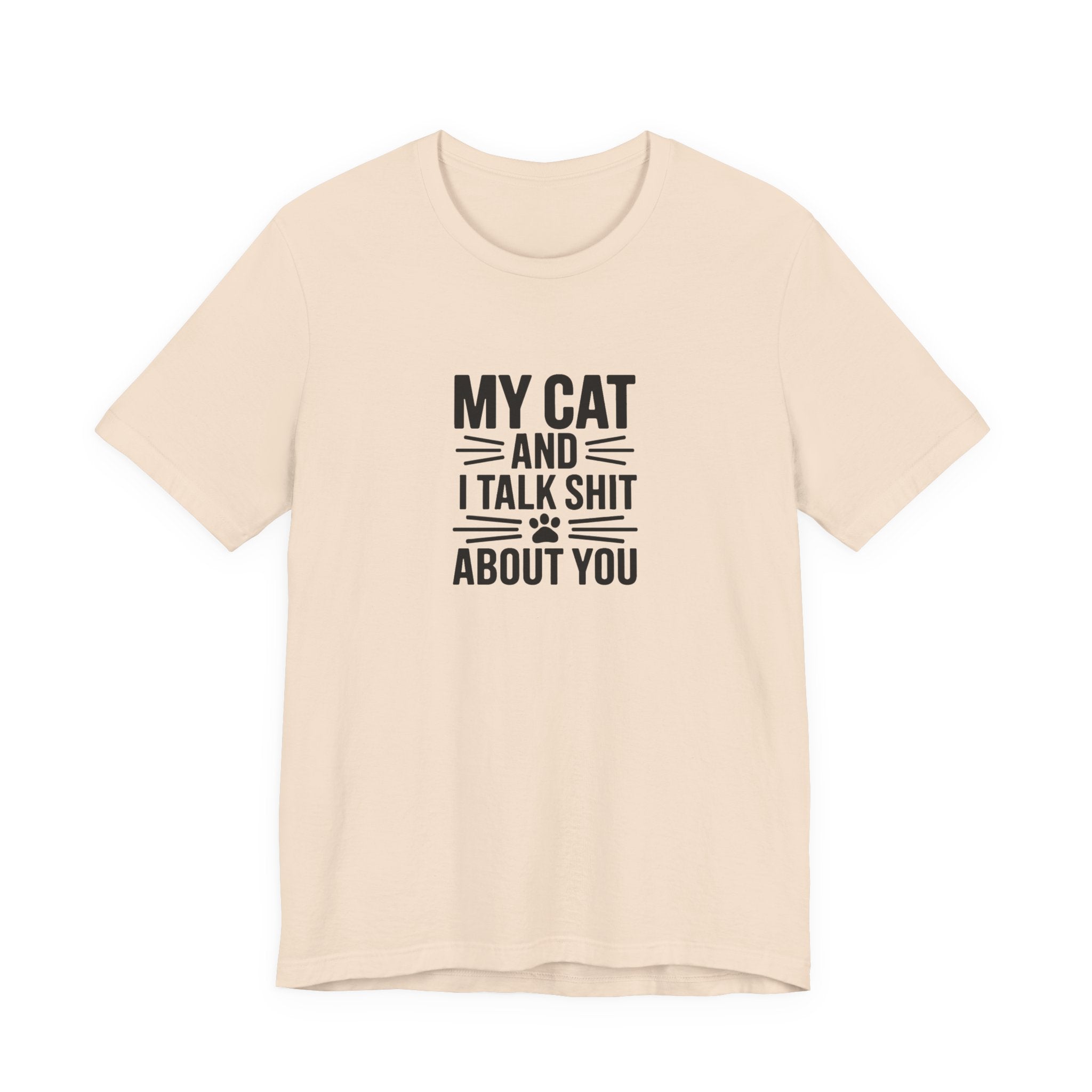 My Cat And I Talk Shit About You Tee