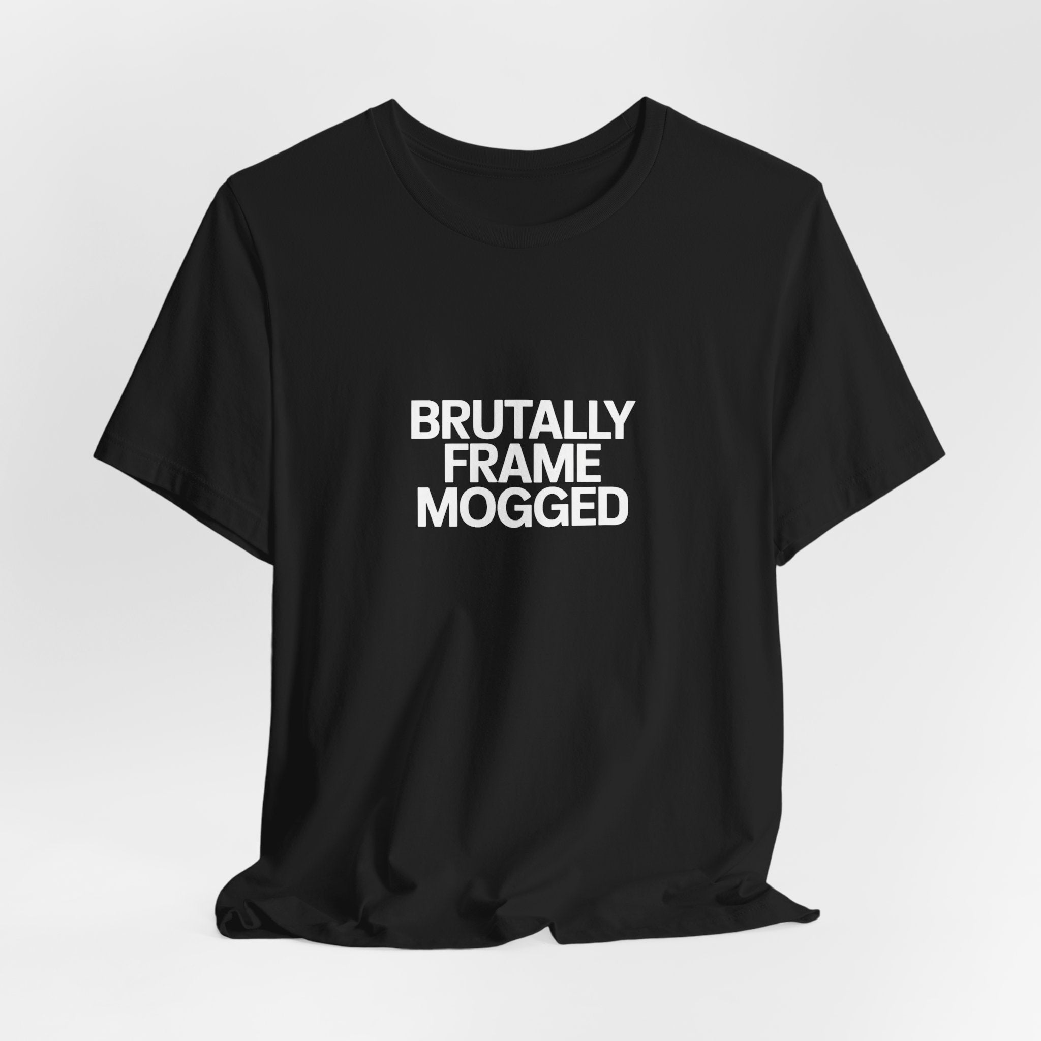 Brutally Frame Mogged Black Tee