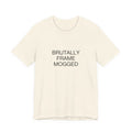 Brutally Frame Mogged Tee