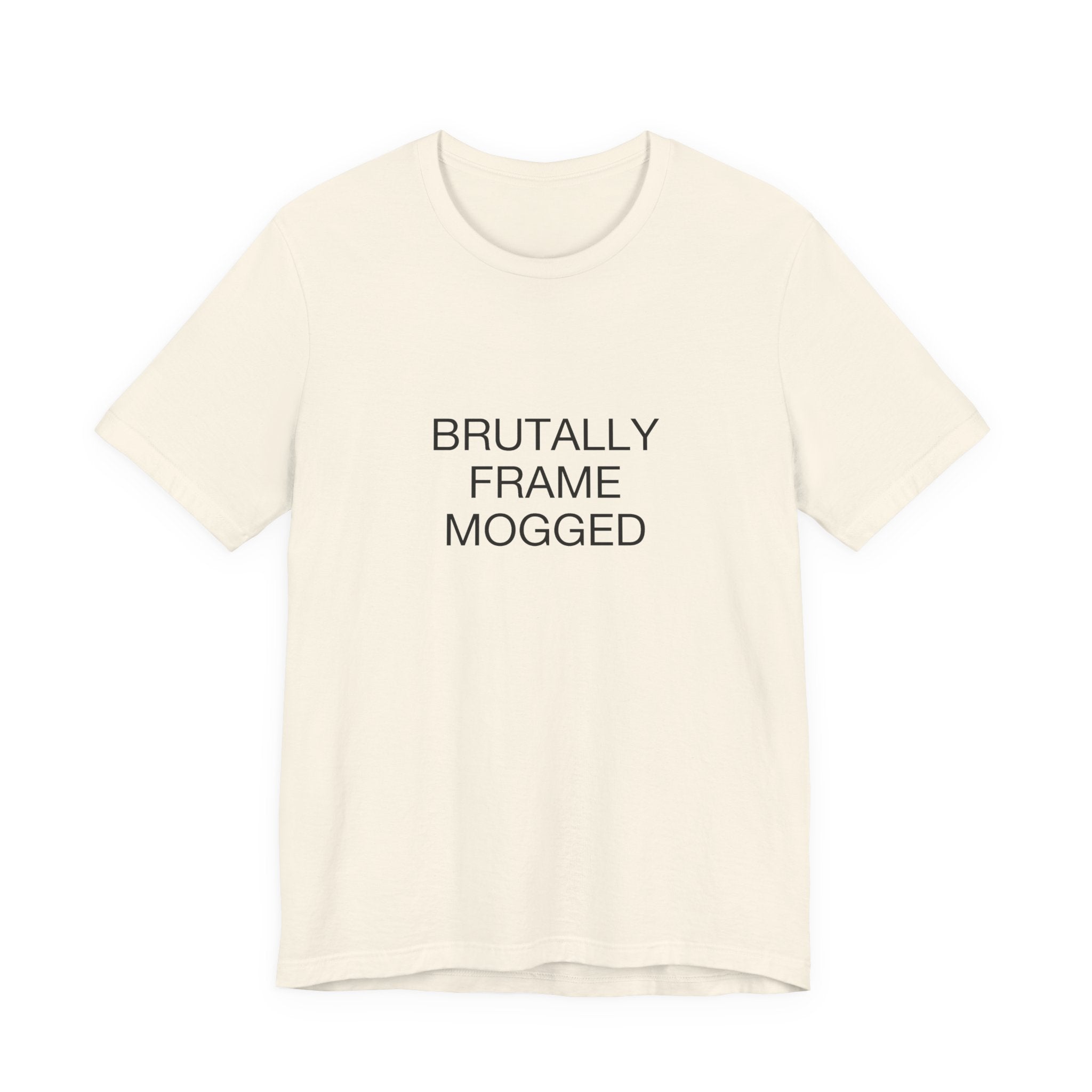 Brutally Frame Mogged Tee
