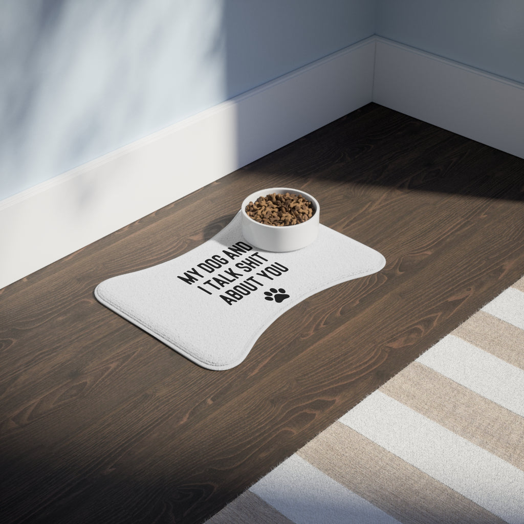 My Dog And I Talk Shit About You Dog Feeding Mat