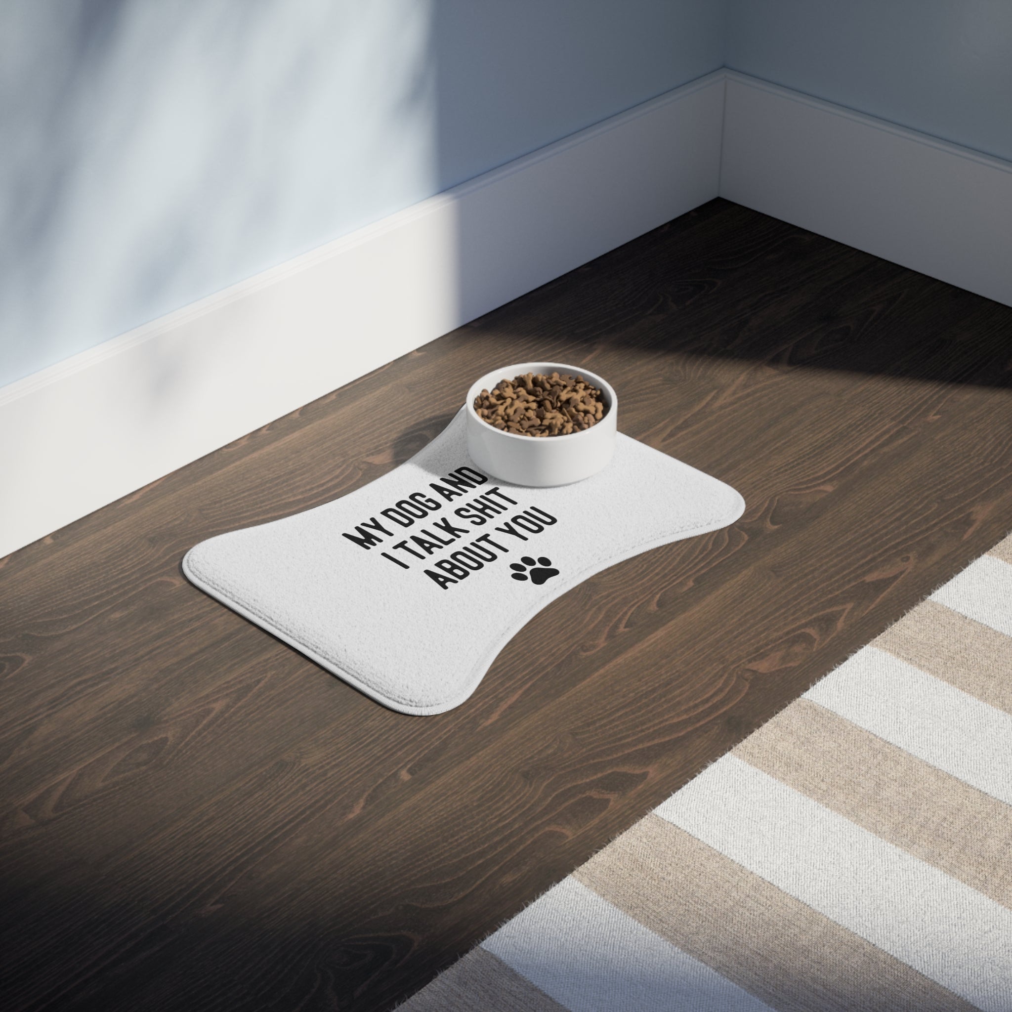 My Dog And I Talk Shit About You Dog Feeding Mat