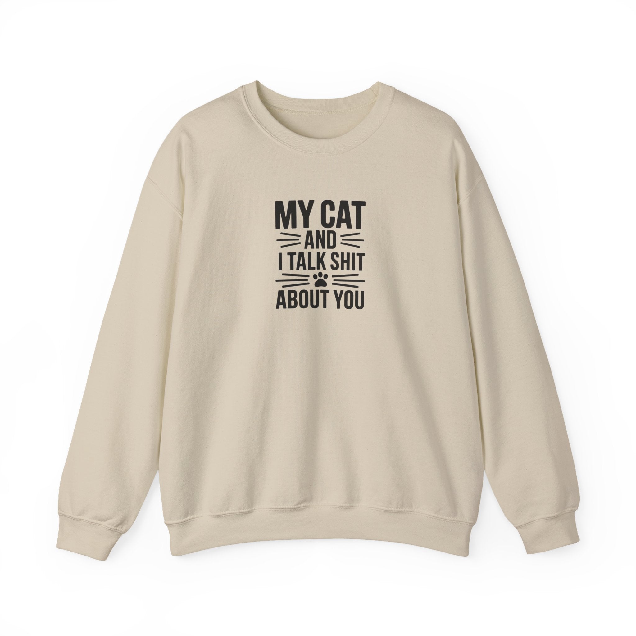 My Cat And I Talk Shit About You Sweatshirt