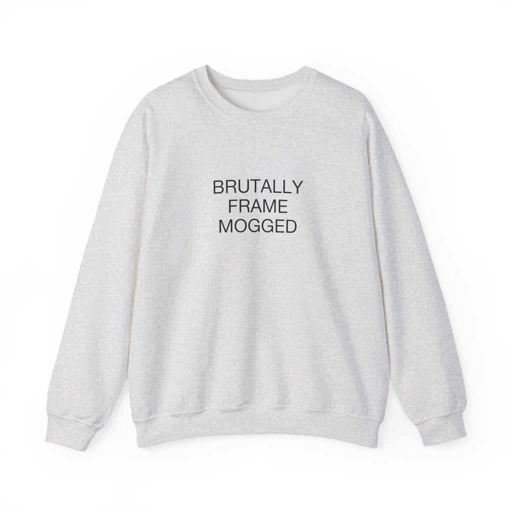 Brutally Frame Mogged Sweatshirt