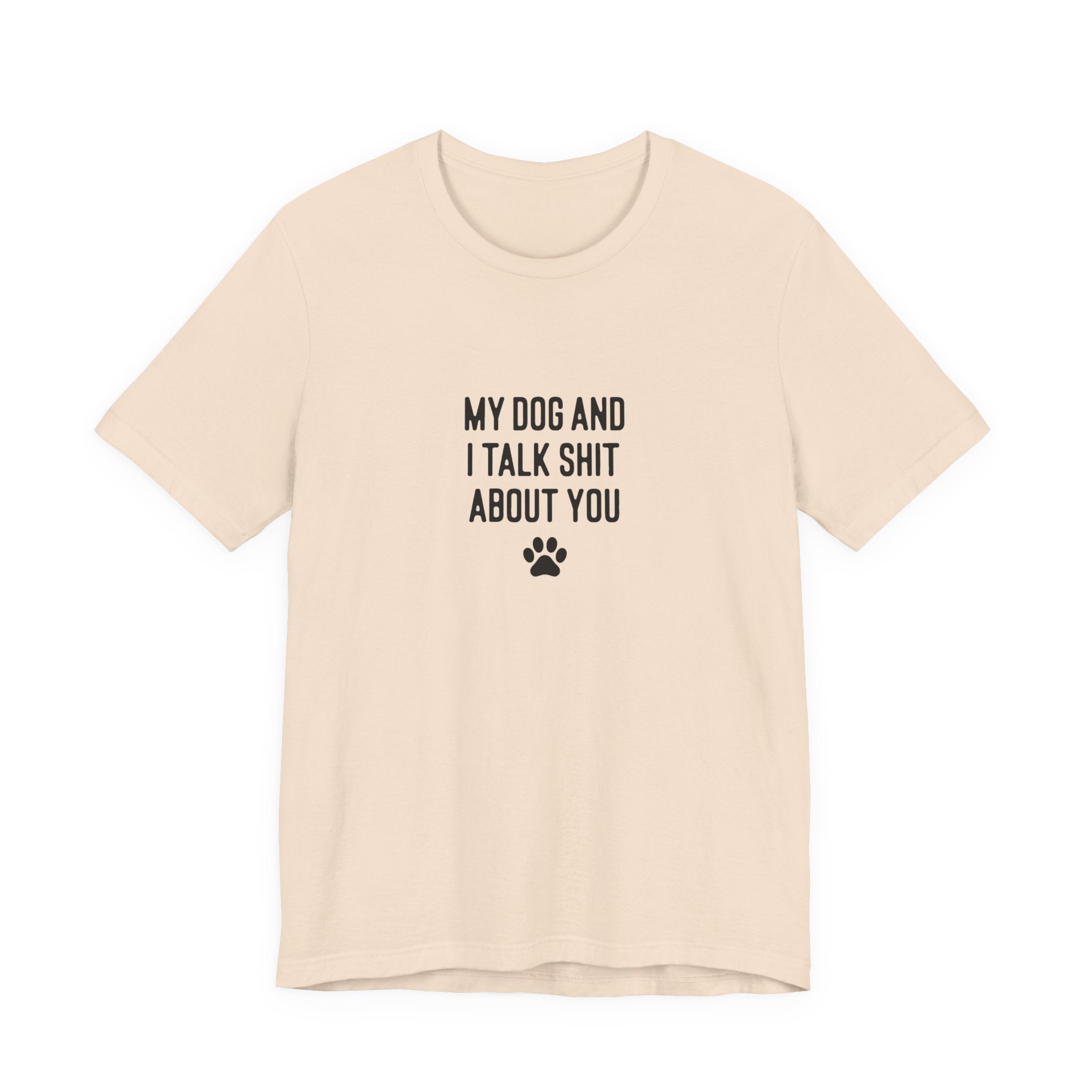 My Dog And I Talk Shit About You