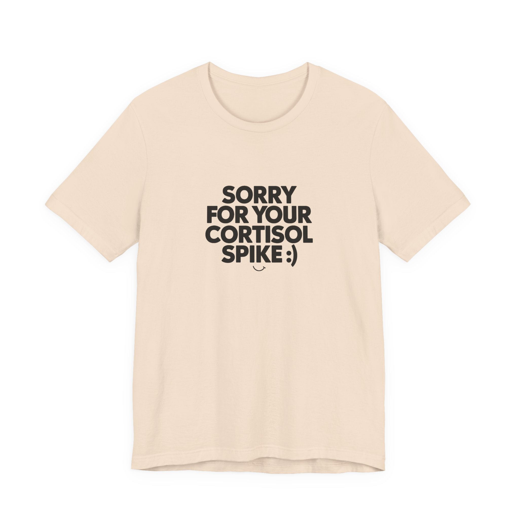 Sorry For Your Cortisol Spike Tee