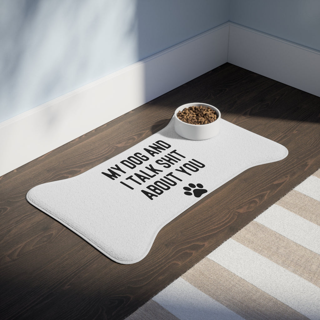 My Dog And I Talk Shit About You Dog Feeding Mat