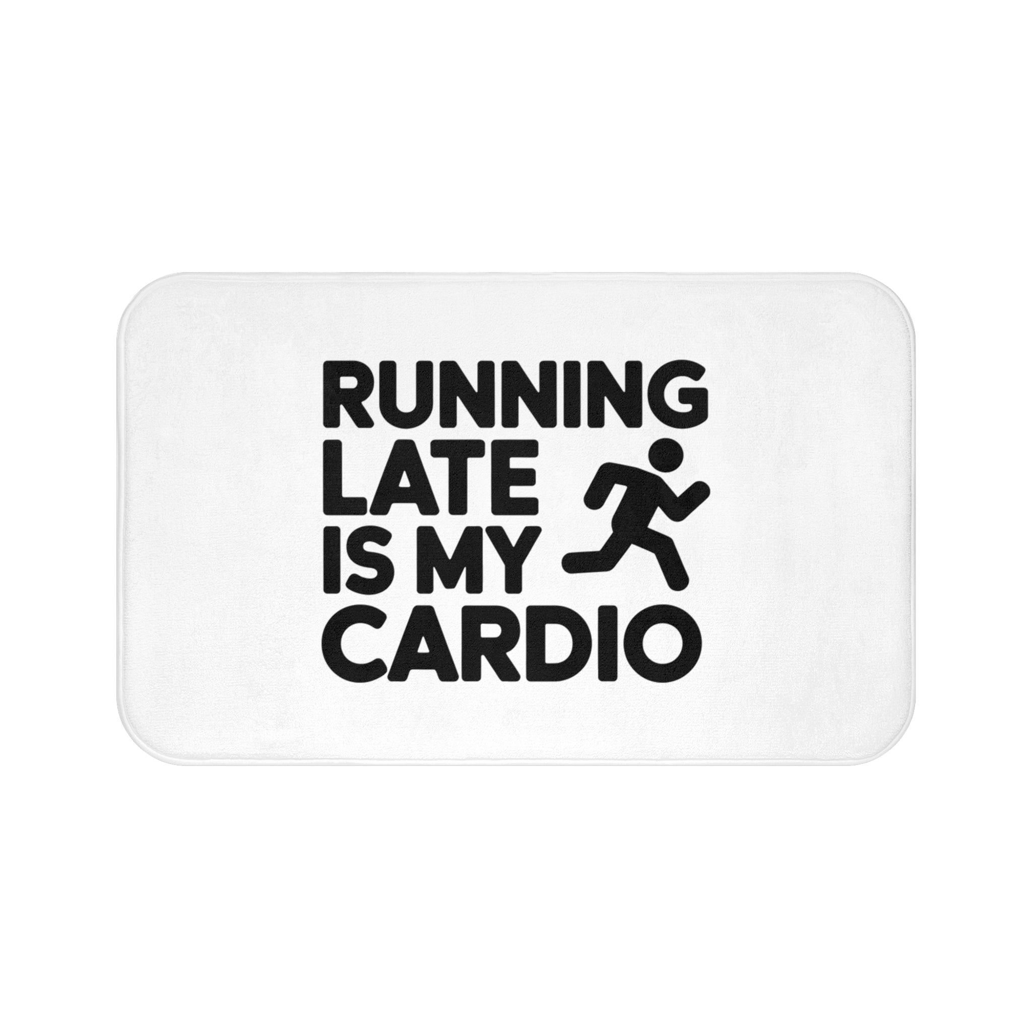 Running Late Is My Cardio Bath Mat