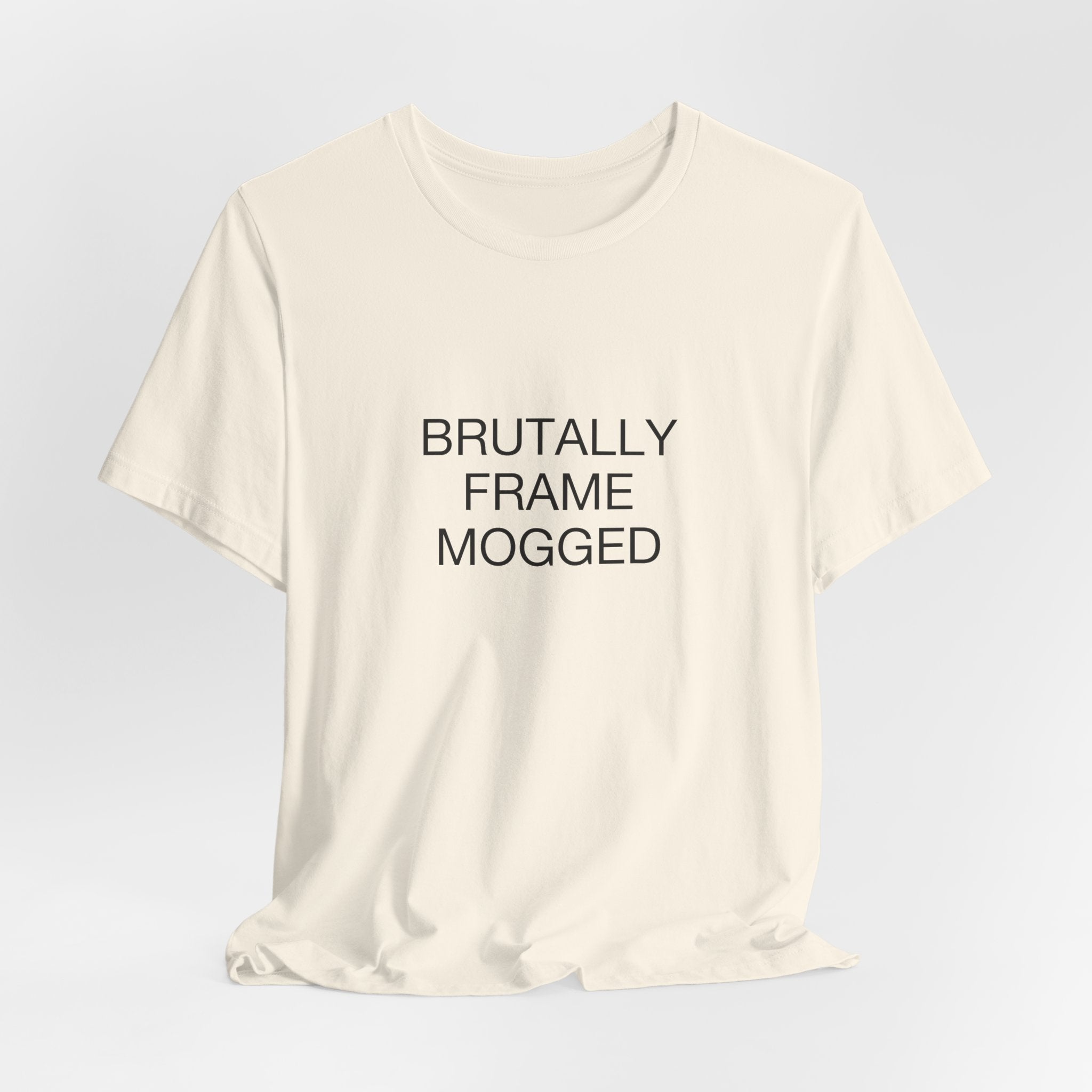 Brutally Frame Mogged Tee