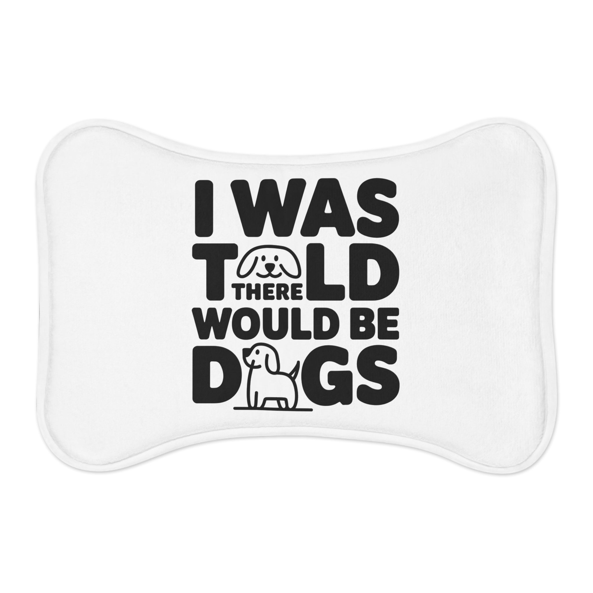 I Was Told There Would Be Dogs Dog Feeding Mat