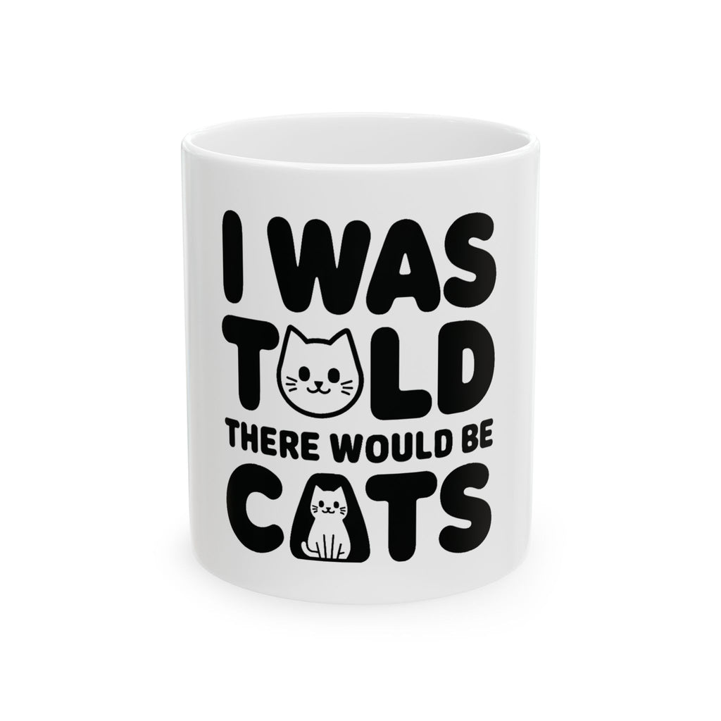 I Was Told There Would Be Cats Mug