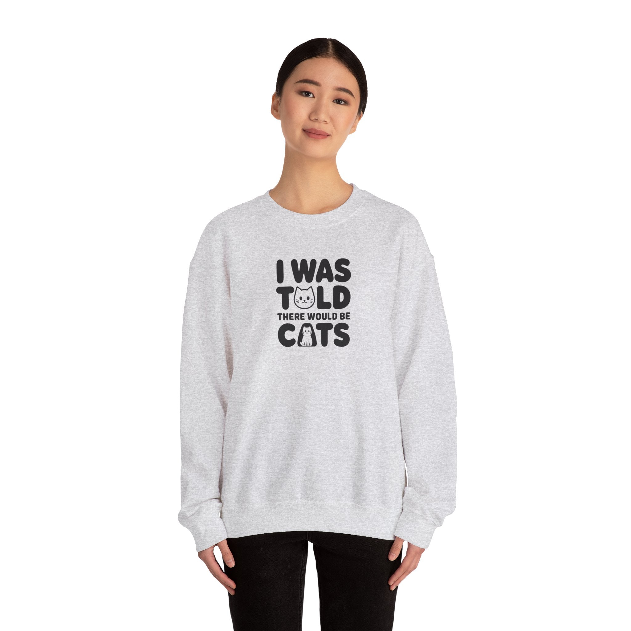 I Was Told There Would Be Cats Sweatshirt