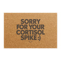 Sorry For Your Cortisol Spike Doormat