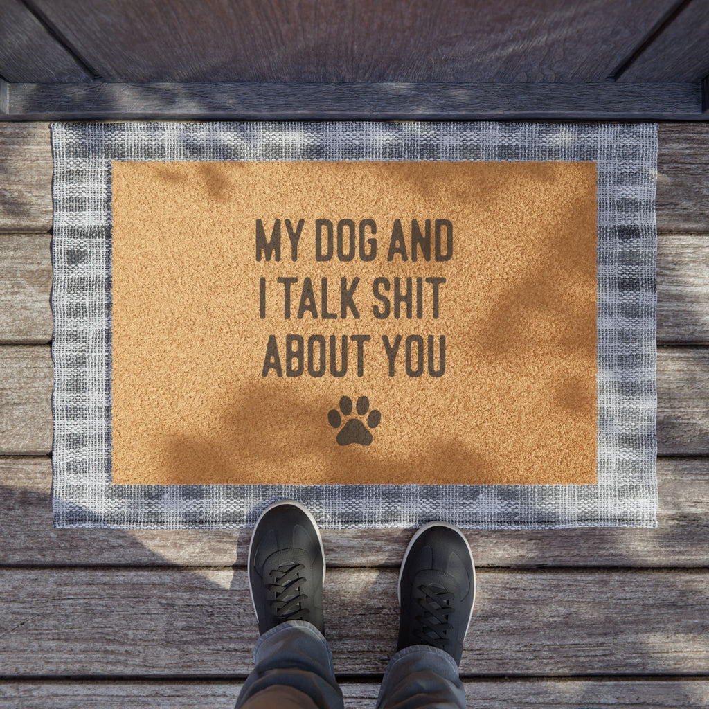 My Dog And I Talk Shit About You Doormat