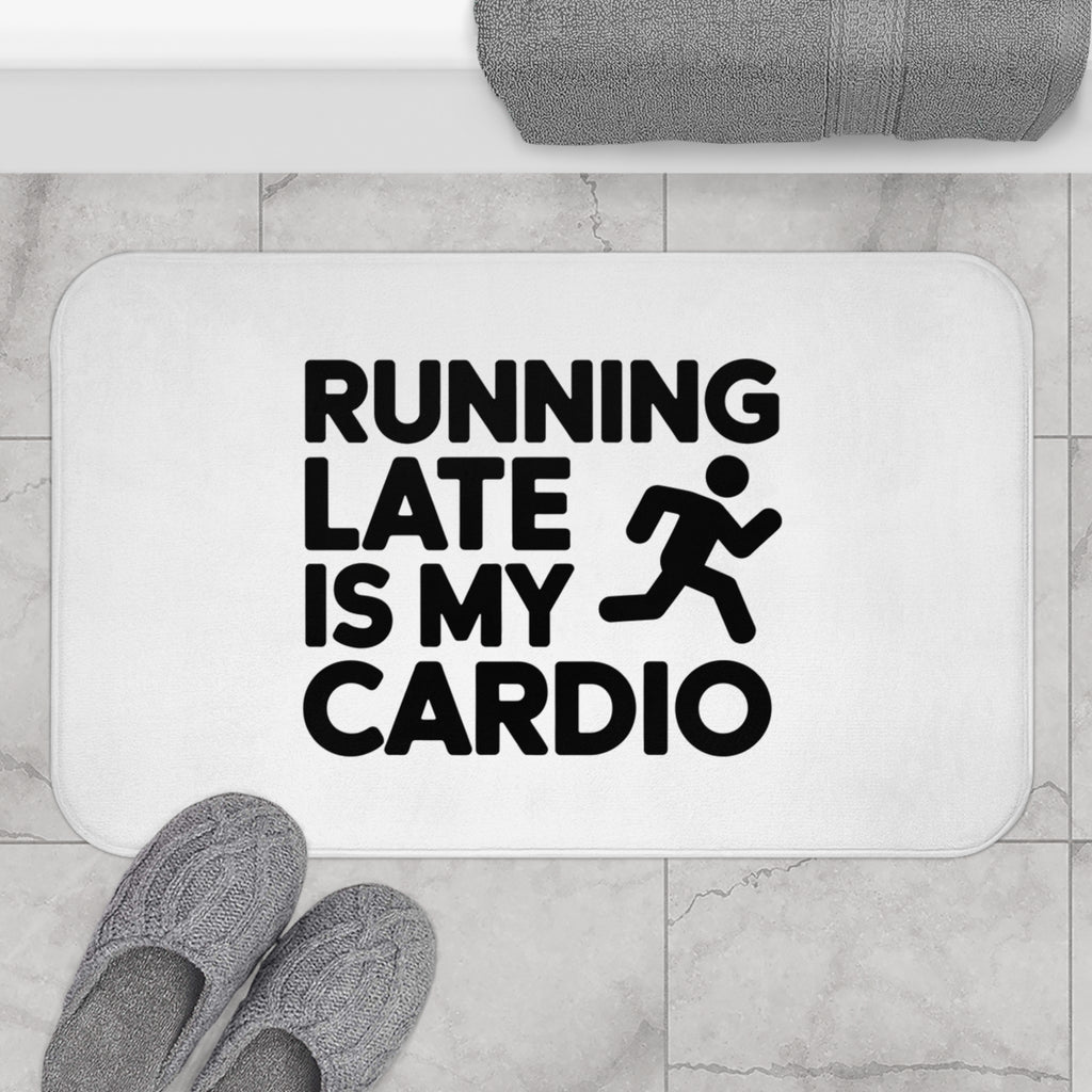 Running Late Is My Cardio Bath Mat
