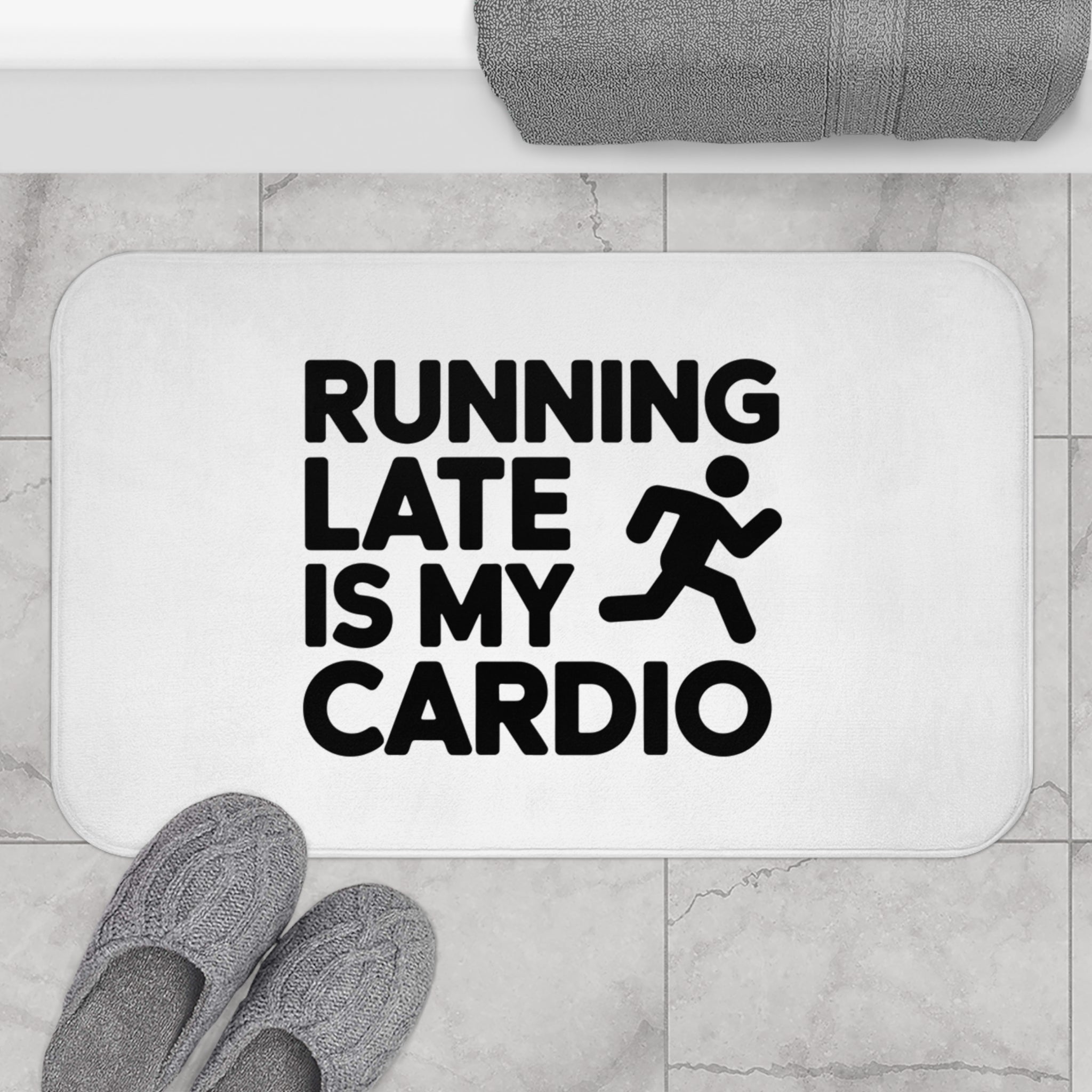 Running Late Is My Cardio Bath Mat