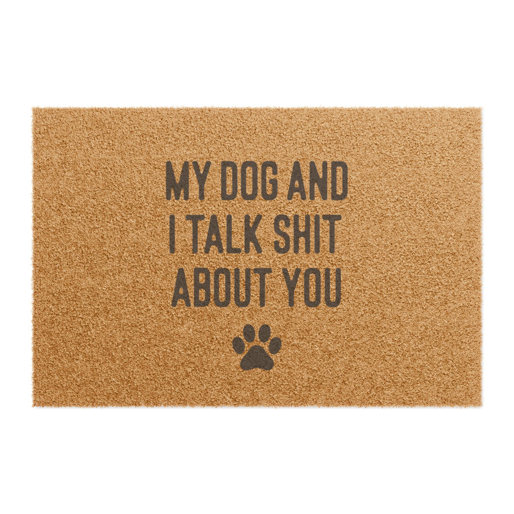 My Dog And I Talk Shit About You Doormat