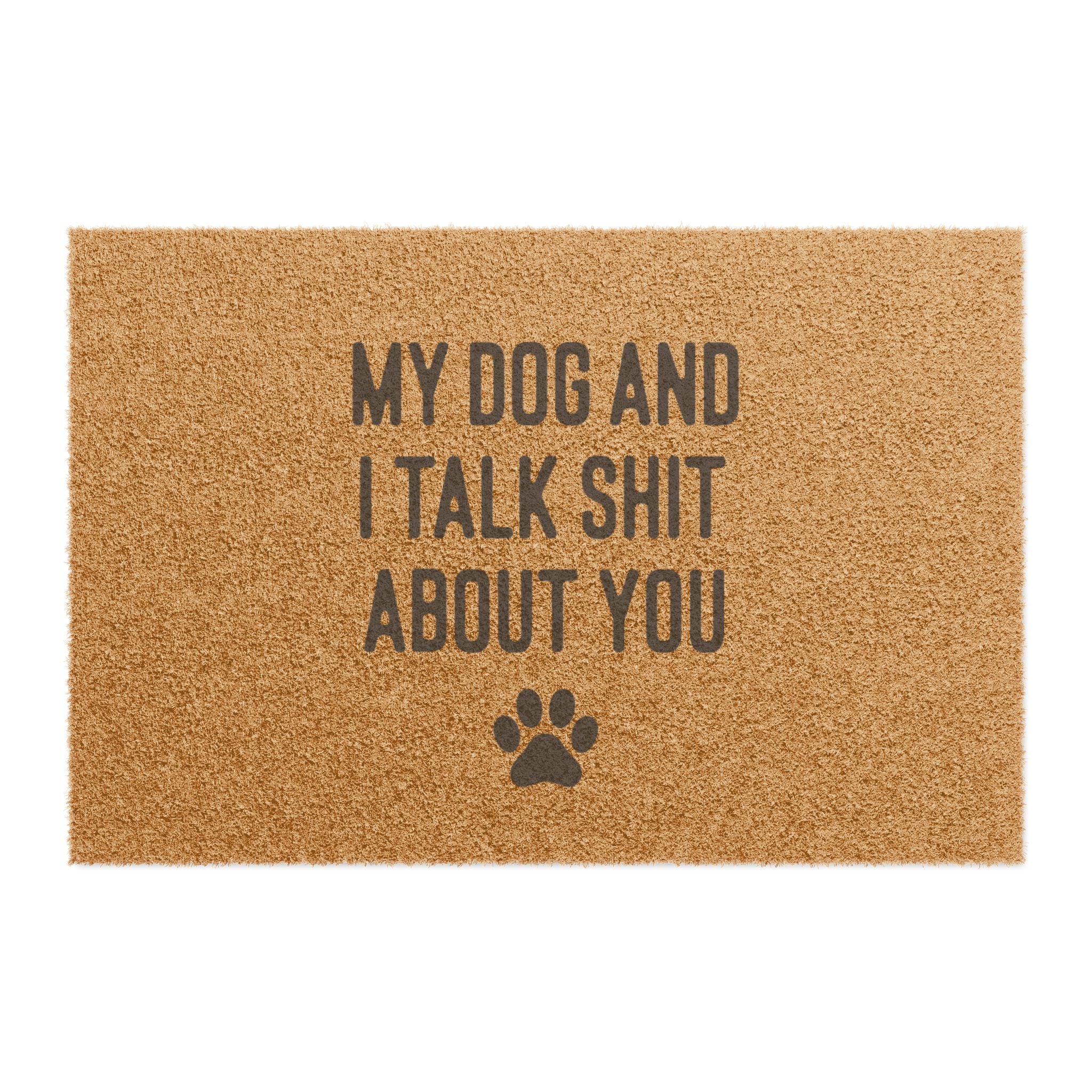 My Dog And I Talk Shit About You Doormat