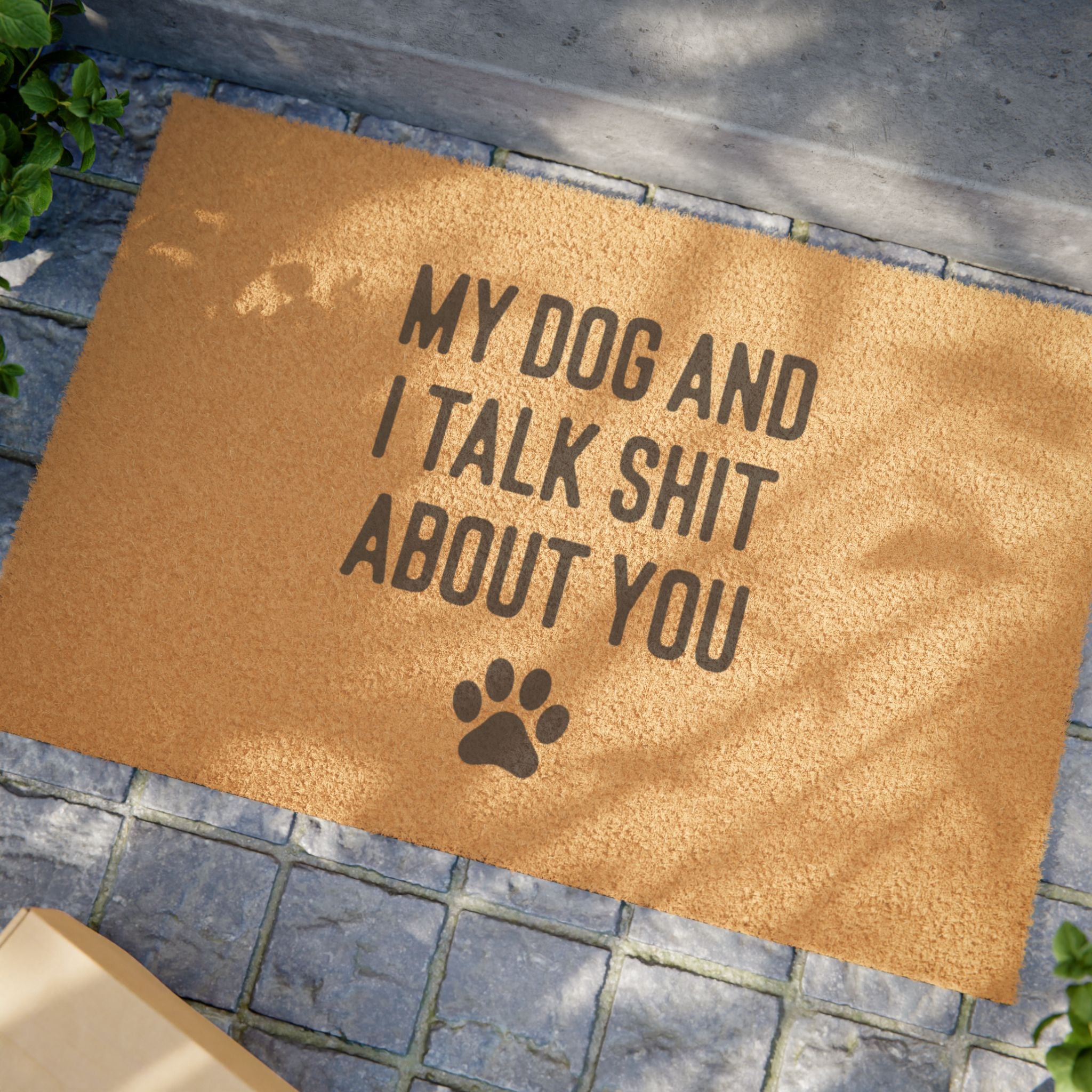 My Dog And I Talk Shit About You Doormat