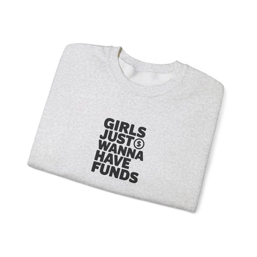 Girls Just Wanna Have Funds Sweatshirt