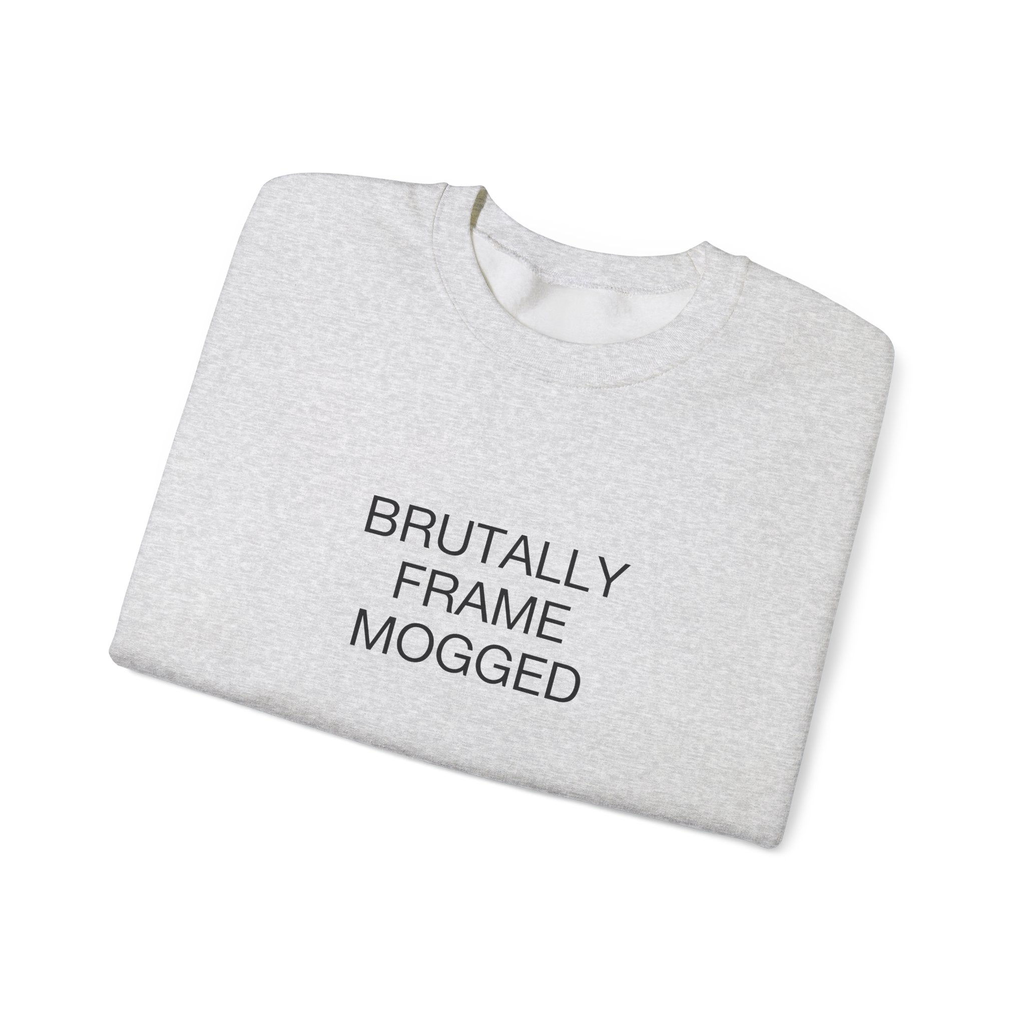 Brutally Frame Mogged Sweatshirt