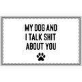 My Dog And I Talk Shit About You Polyester Doormat