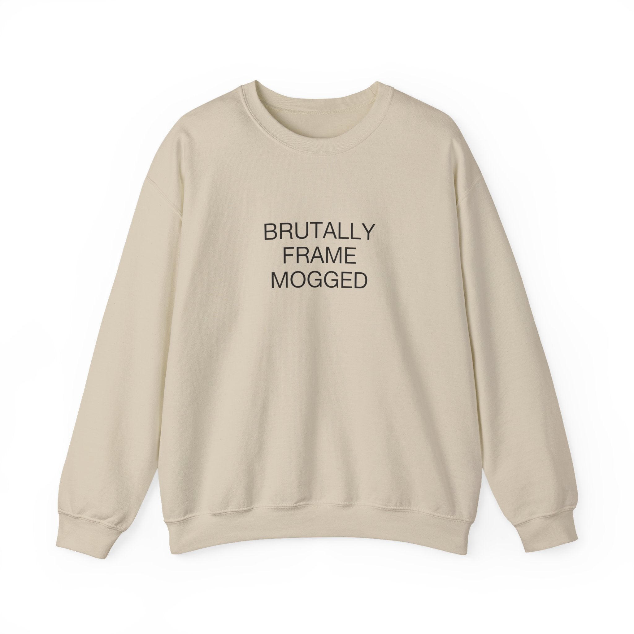 Brutally Frame Mogged Sweatshirt