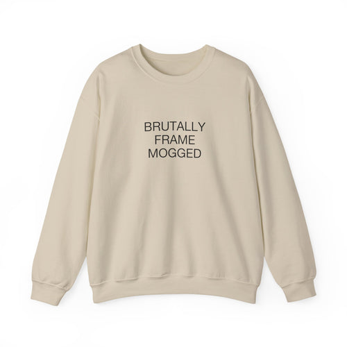 Brutally Frame Mogged Sweatshirt