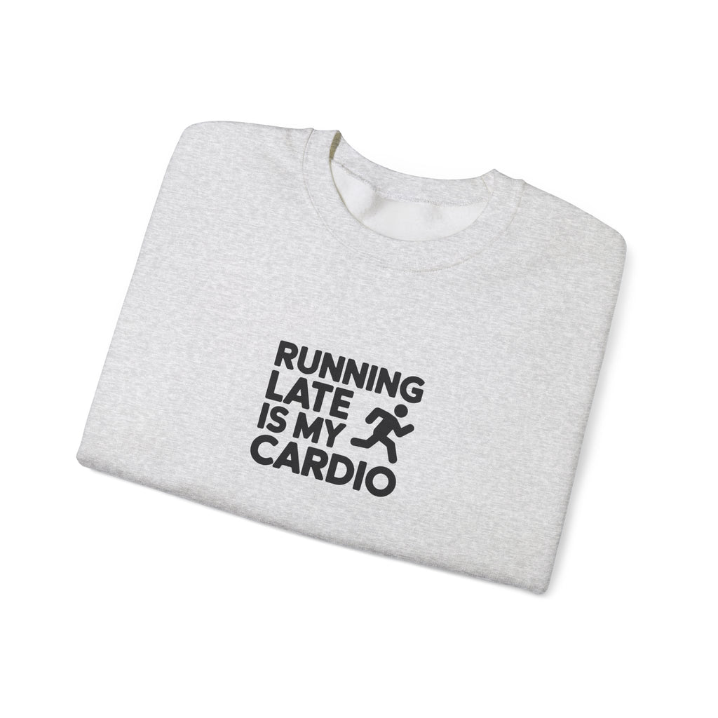Running Late Is My Cardio Sweatshirt