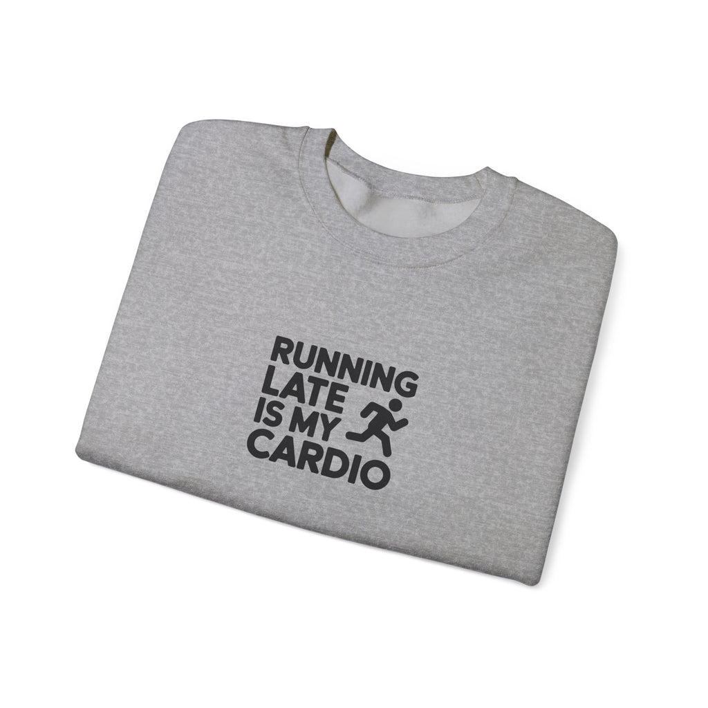 Running Late Is My Cardio Sweatshirt