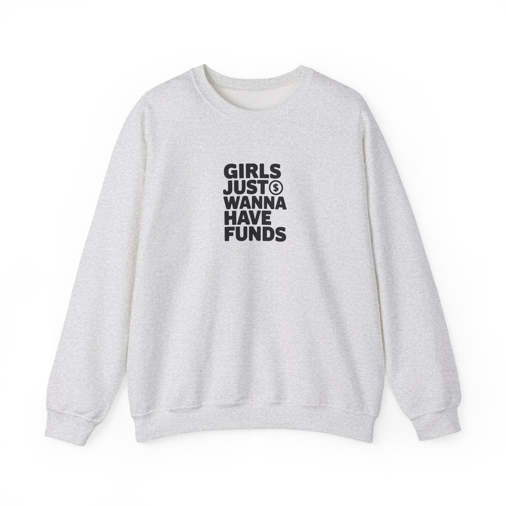 Girls Just Wanna Have Funds Sweatshirt