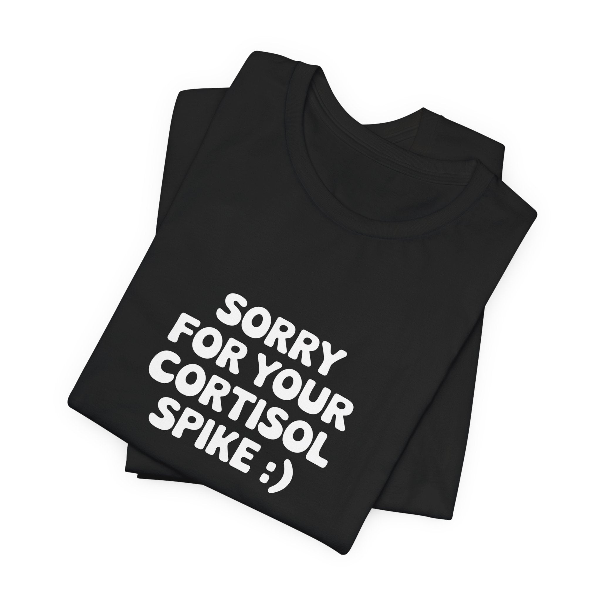 Sorry For Your Cortisol Spike Black Tee