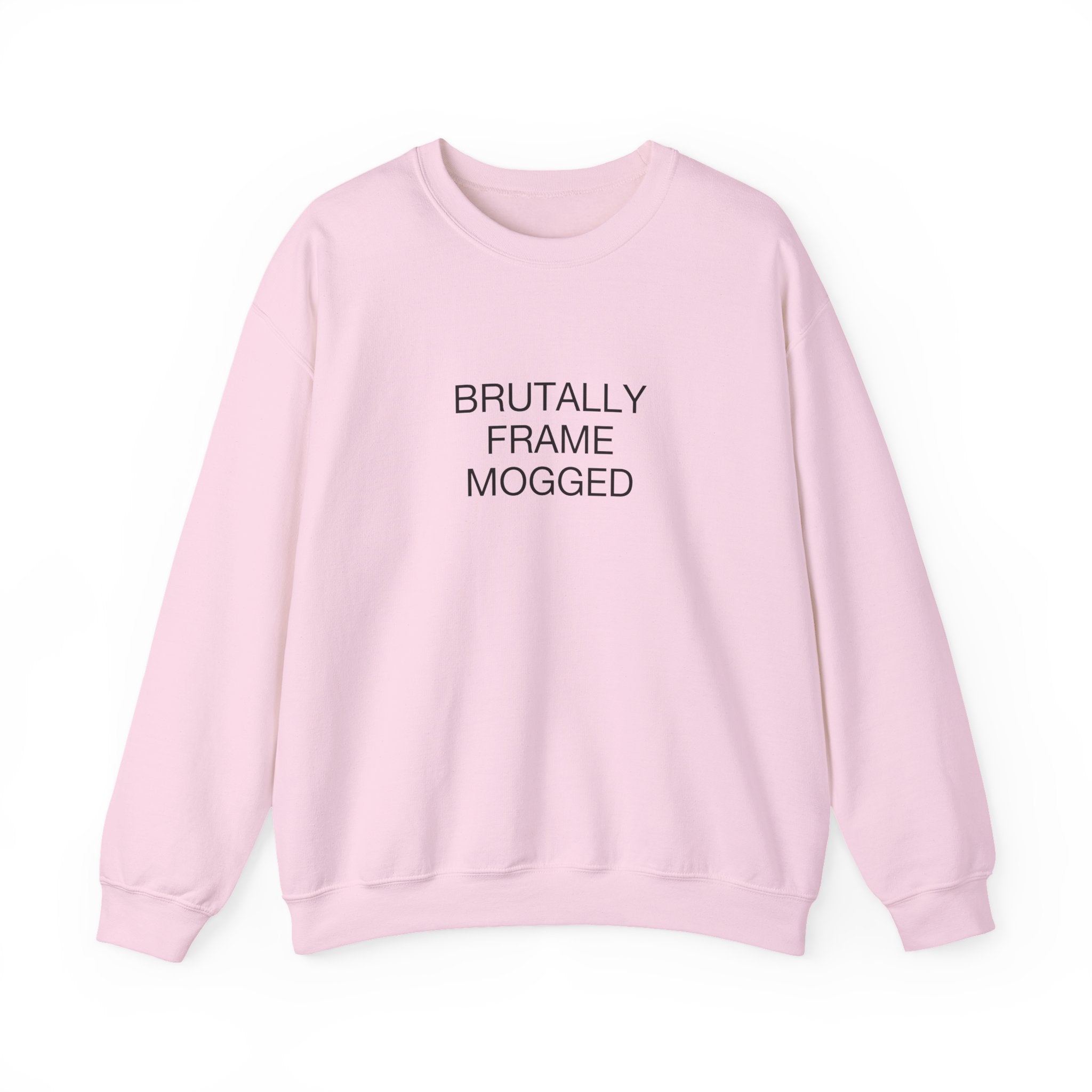 Brutally Frame Mogged Sweatshirt