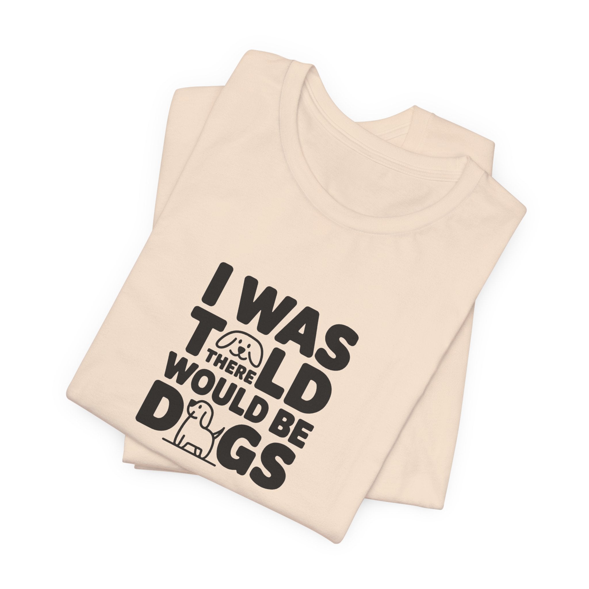 I Was Told There Would Be Dogs