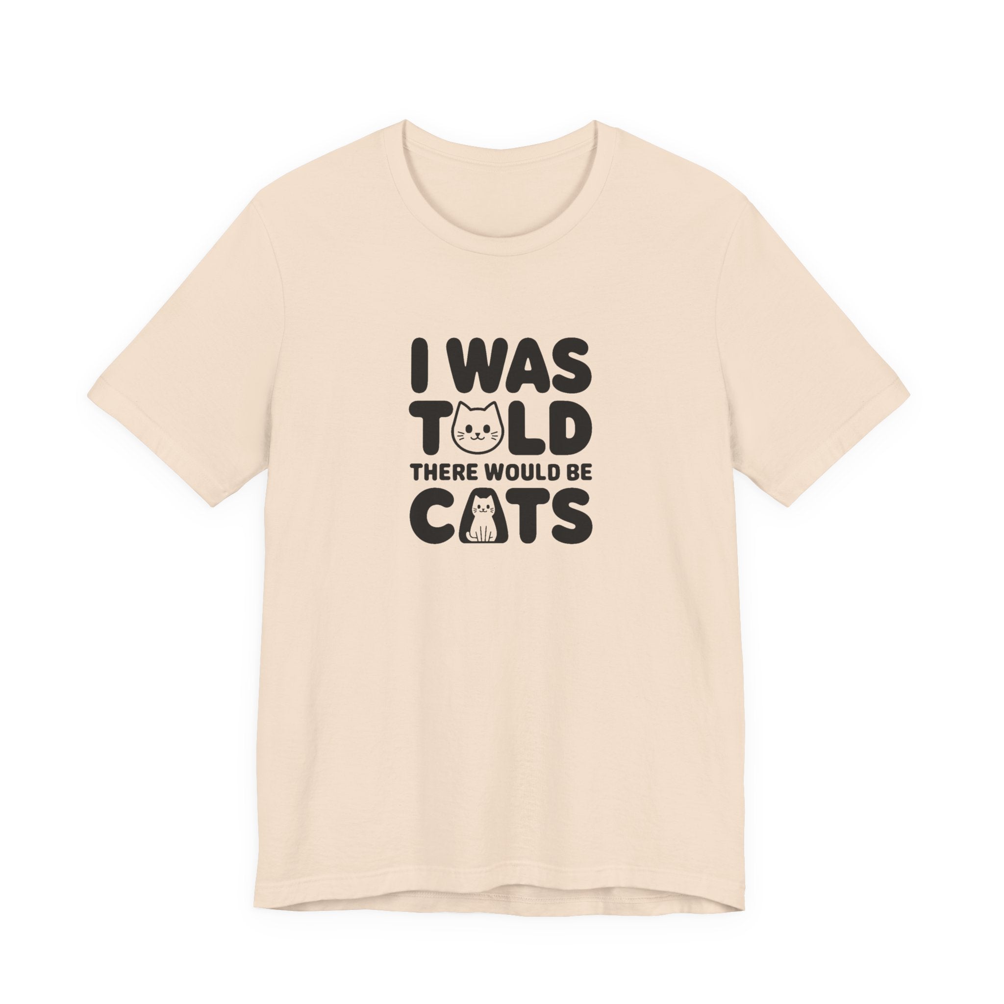 I Was Told There Would Be Cats Tee