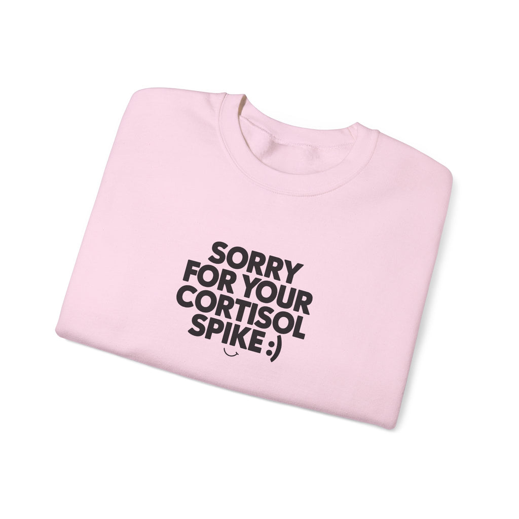 Sorry For Your Cortisol Spike Sweatshirt
